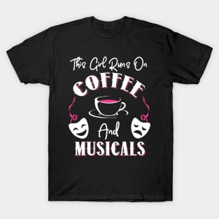 This Girl Runs On Coffee and Musicals! T-Shirt